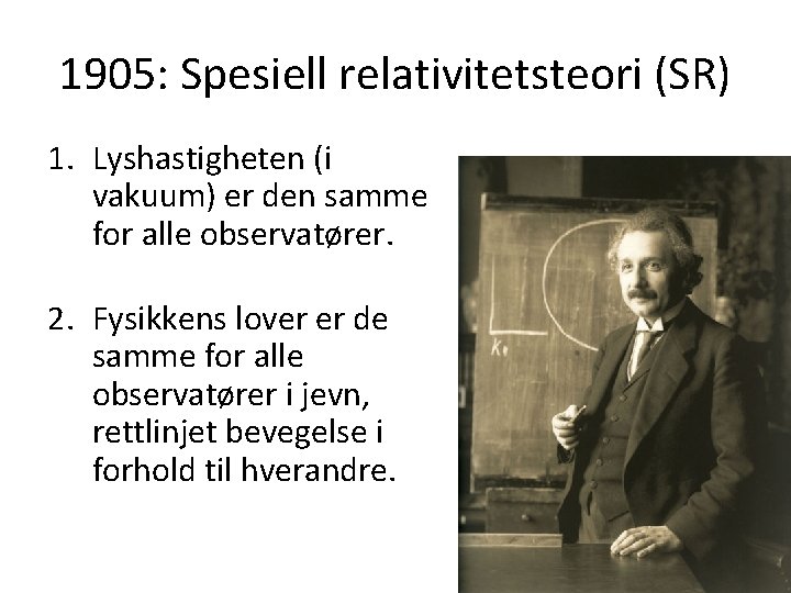 1905: Spesiell relativitetsteori (SR) 1. Lyshastigheten (i vakuum) er den samme for alle observatører.