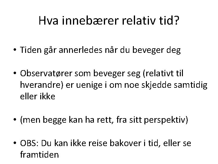 Hva innebærer relativ tid? • Tiden går annerledes når du beveger deg • Observatører