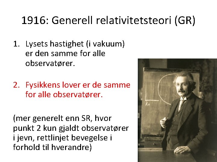 1916: Generell relativitetsteori (GR) 1. Lysets hastighet (i vakuum) er den samme for alle