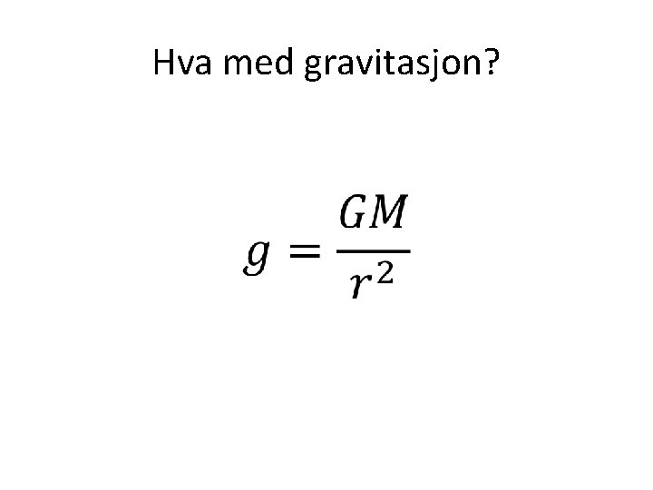 Hva med gravitasjon? 