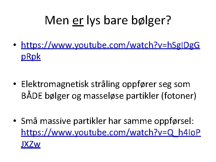 Men er lys bare bølger? • https: //www. youtube. com/watch? v=h. Sg. IDg. G