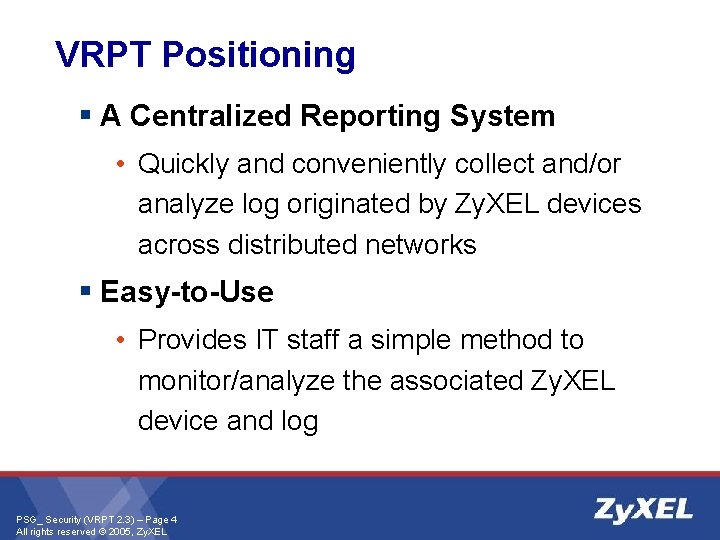 VRPT Positioning § A Centralized Reporting System • Quickly and conveniently collect and/or analyze