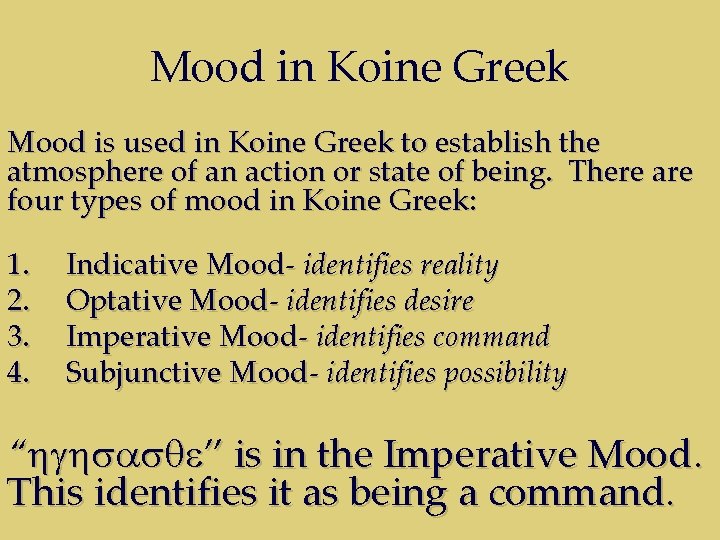 Mood in Koine Greek Mood is used in Koine Greek to establish the atmosphere