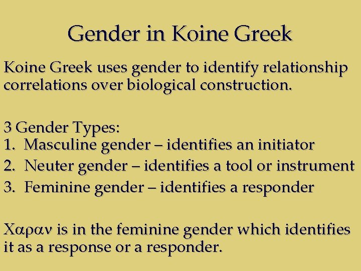 Gender in Koine Greek uses gender to identify relationship correlations over biological construction. 3