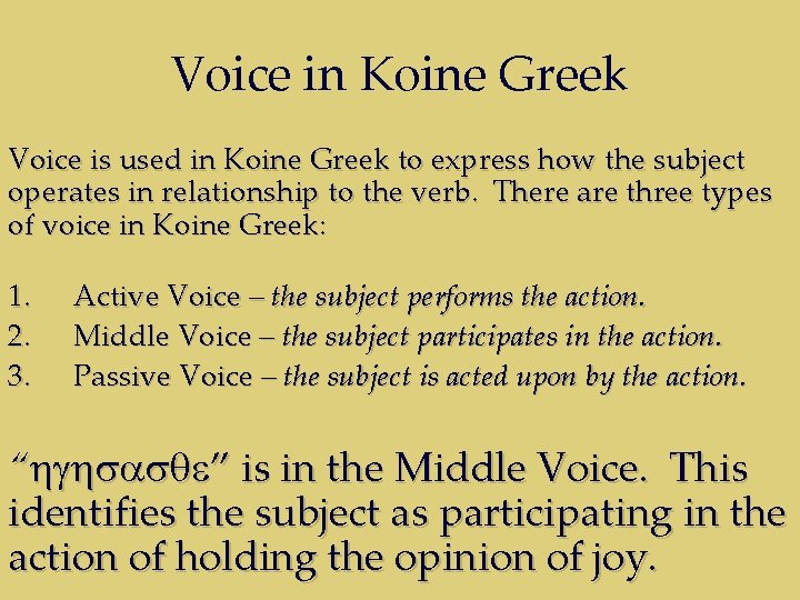 Voice in Koine Greek Voice is used in Koine Greek to express how the