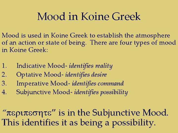 Mood in Koine Greek Mood is used in Koine Greek to establish the atmosphere