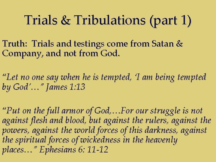 Trials & Tribulations (part 1) Truth: Trials and testings come from Satan & Company,