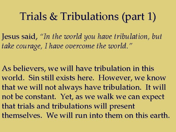 Trials & Tribulations (part 1) Jesus said, “In the world you have tribulation, but