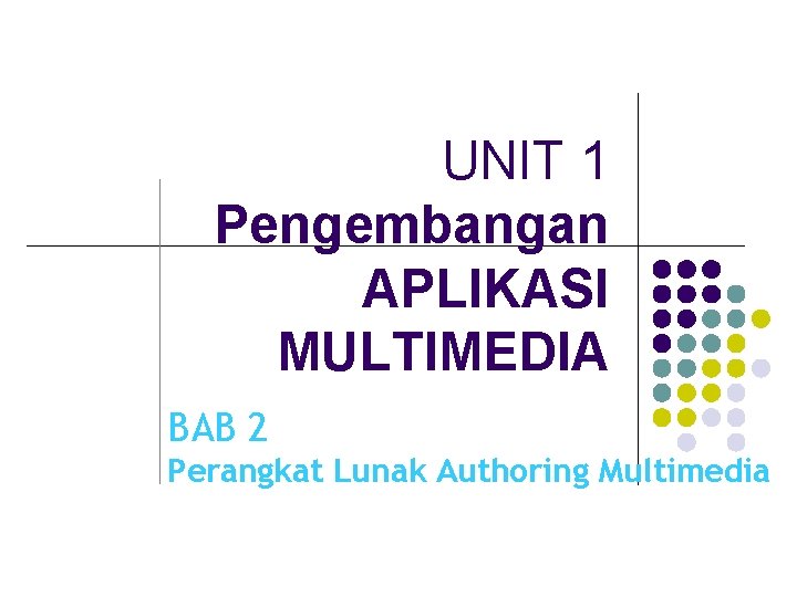 UNIT 1 Pengembangan APLIKASI MULTIMEDIA BAB 2 Perangkat Lunak Authoring Multimedia 