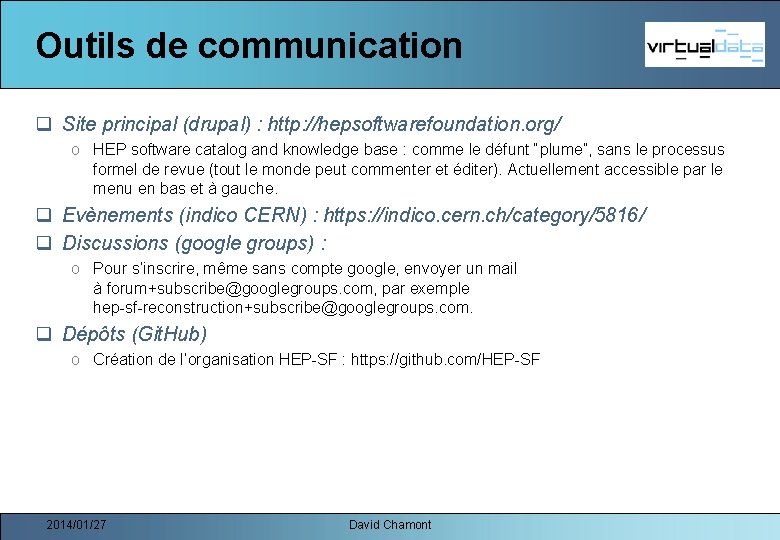 Outils de communication q Site principal (drupal) : http: //hepsoftwarefoundation. org/ o HEP software