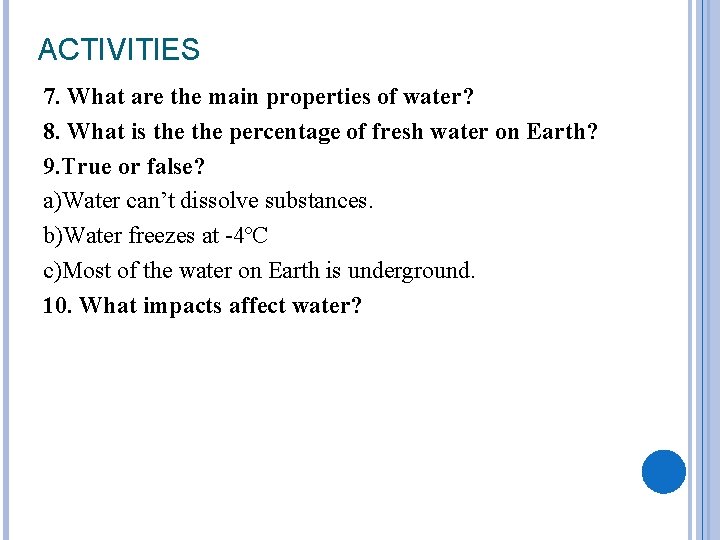 ACTIVITIES 7. What are the main properties of water? 8. What is the percentage