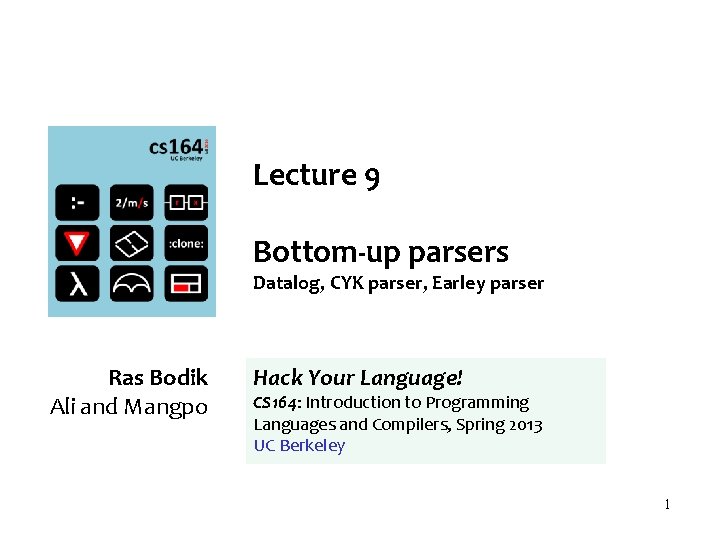 Lecture 9 Bottom-up parsers Datalog, CYK parser, Earley parser Ras Bodik Ali and Mangpo