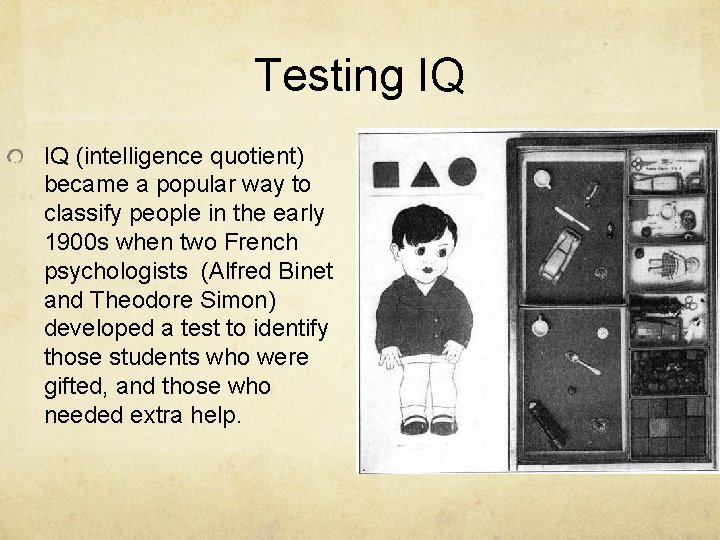 Testing IQ IQ (intelligence quotient) became a popular way to classify people in the