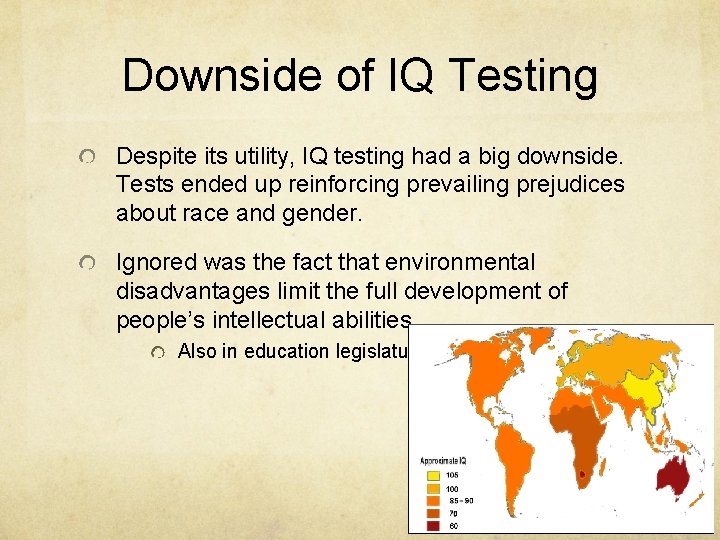 Downside of IQ Testing Despite its utility, IQ testing had a big downside. Tests