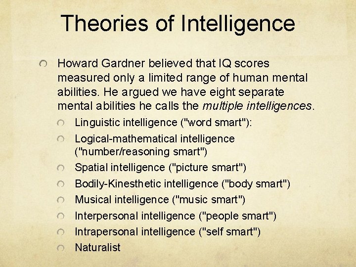 Theories of Intelligence Howard Gardner believed that IQ scores measured only a limited range