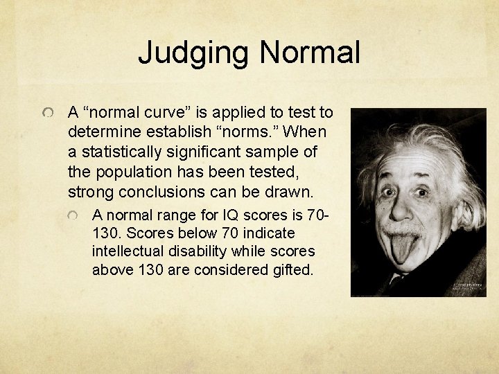 Judging Normal A “normal curve” is applied to test to determine establish “norms. ”