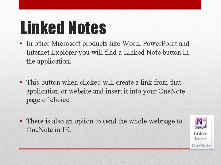 Linked Notes • In other Microsoft products like Word, Power. Point and Internet Explorer