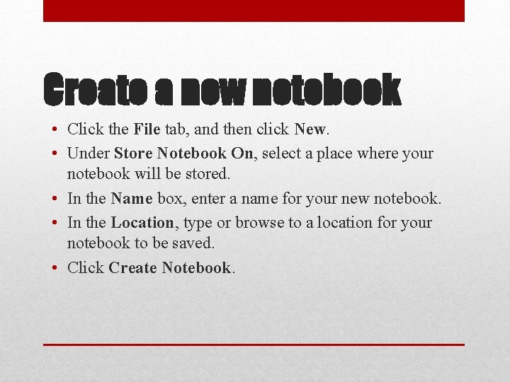 Create a new notebook • Click the File tab, and then click New. •