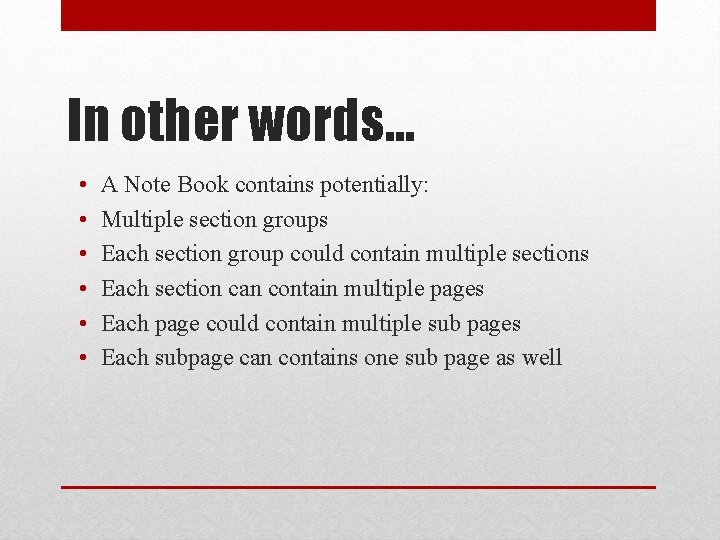 In other words… • • • A Note Book contains potentially: Multiple section groups