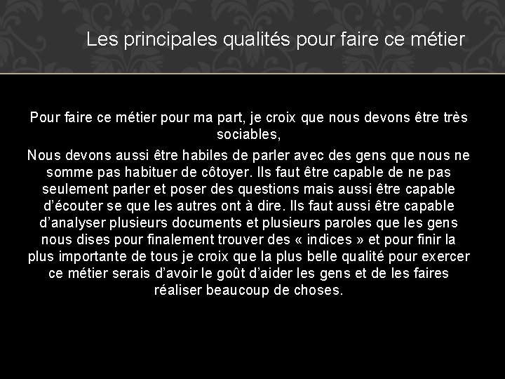 Les principales qualités pour faire ce métier Pour faire ce métier pour ma part,