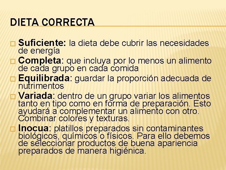 DIETA CORRECTA � Suficiente: de energía � Completa: la dieta debe cubrir las necesidades