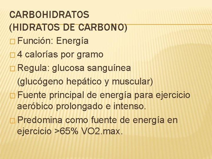 CARBOHIDRATOS (HIDRATOS DE CARBONO) � Función: Energía � 4 calorías por gramo � Regula: