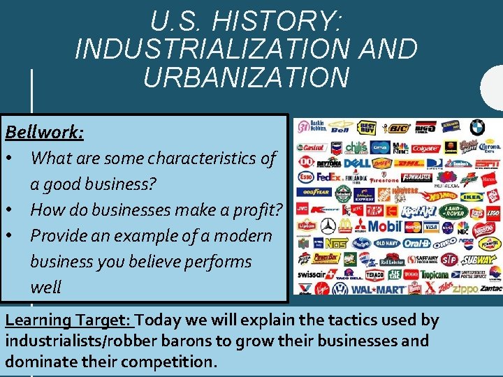 U. S. HISTORY: INDUSTRIALIZATION AND URBANIZATION Bellwork: • What are some characteristics of a