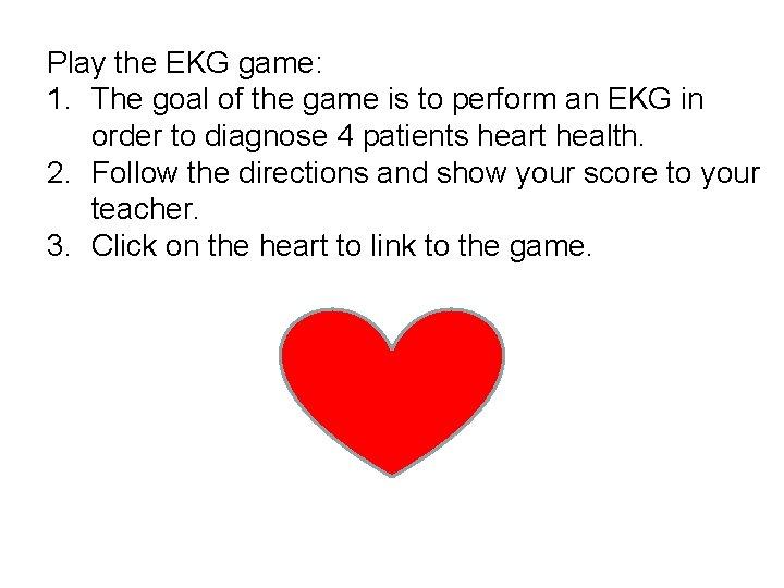 Play the EKG game: 1. The goal of the game is to perform an