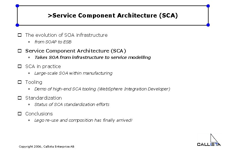 >Service Component Architecture (SCA) o The evolution of SOA infrastructure ù from SOAP to