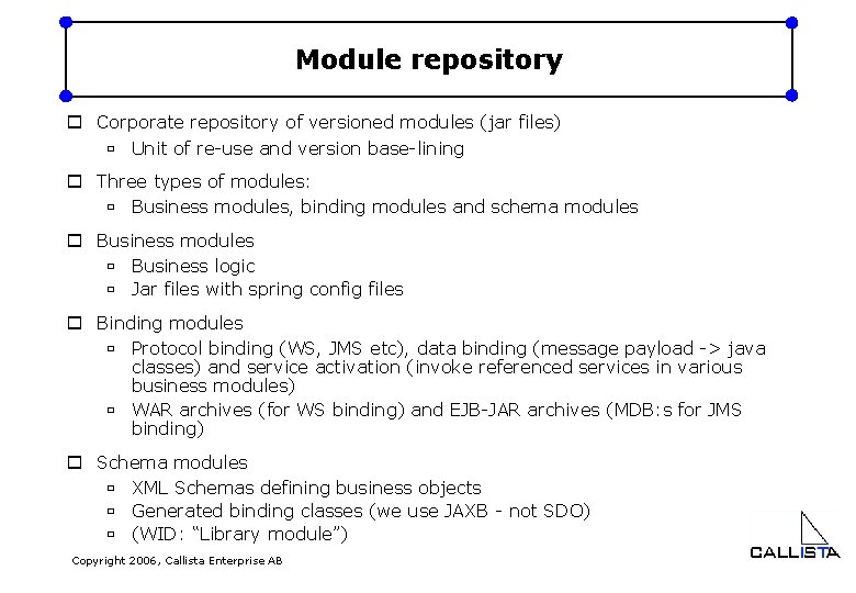 Module repository o Corporate repository of versioned modules (jar files) ù Unit of re-use