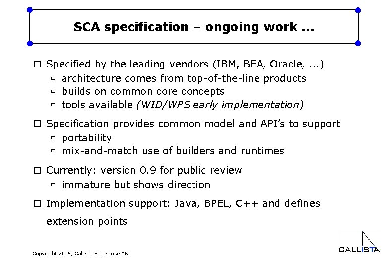 SCA specification – ongoing work. . . o Specified by the leading vendors (IBM,