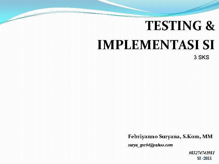 TESTING & IMPLEMENTASI SI 3 SKS Febriyanno Suryana, S. Kom, MM surya_gsc 04@yahoo. com