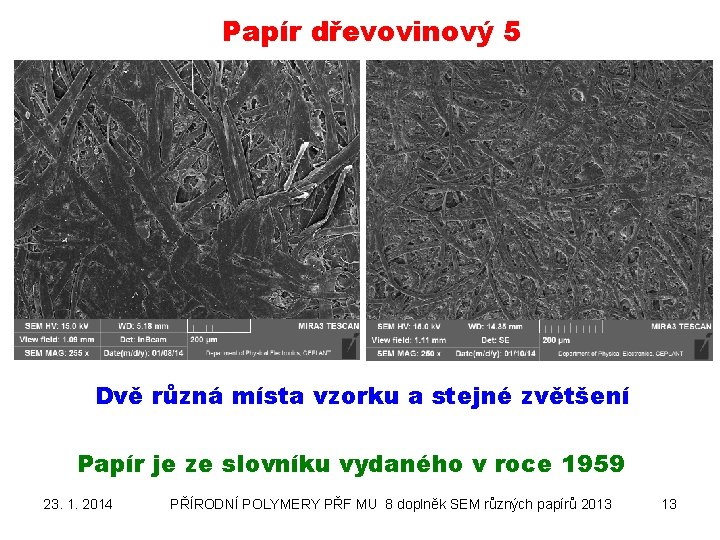 Papír dřevovinový 5 Dvě různá místa vzorku a stejné zvětšení Papír je ze slovníku