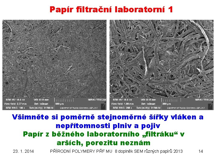 Papír filtrační laboratorní 1 Všimněte si poměrně stejnoměrné šířky vláken a nepřítomnosti plniv a