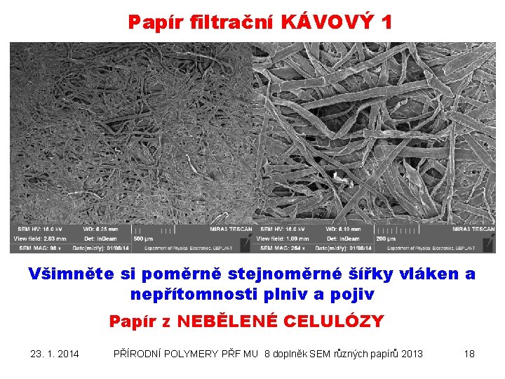 Papír filtrační KÁVOVÝ 1 Všimněte si poměrně stejnoměrné šířky vláken a nepřítomnosti plniv a