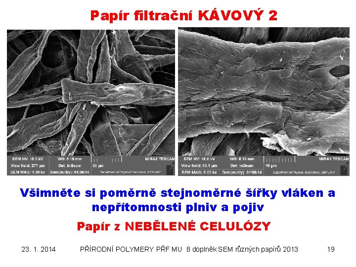 Papír filtrační KÁVOVÝ 2 Všimněte si poměrně stejnoměrné šířky vláken a nepřítomnosti plniv a