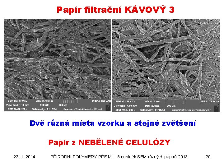 Papír filtrační KÁVOVÝ 3 Dvě různá místa vzorku a stejné zvětšení Papír z NEBĚLENÉ