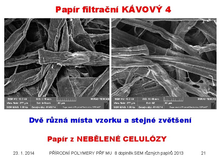 Papír filtrační KÁVOVÝ 4 Dvě různá místa vzorku a stejné zvětšení Papír z NEBĚLENÉ