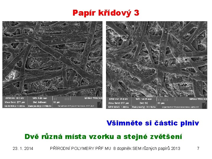 Papír křídový 3 Všimněte si částic plniv Dvě různá místa vzorku a stejné zvětšení