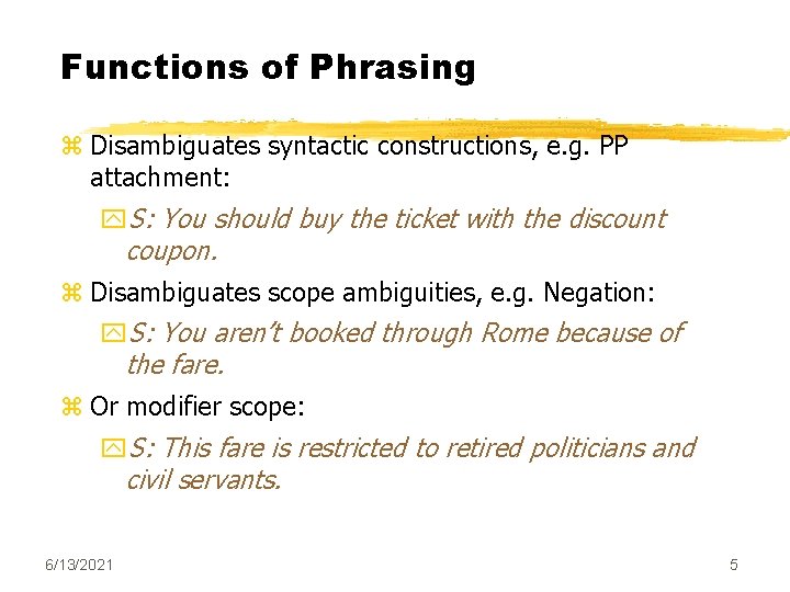 Functions of Phrasing z Disambiguates syntactic constructions, e. g. PP attachment: y. S: You