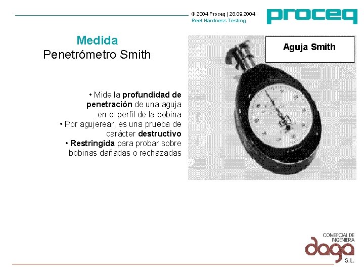 © 2004 Proceq | 28. 09. 2004 Reel Hardness Testing Medida Penetrómetro Smith • © 2004 Proceq | 28. 09. 2004 Reel Hardness Testing Medida Penetrómetro Smith •