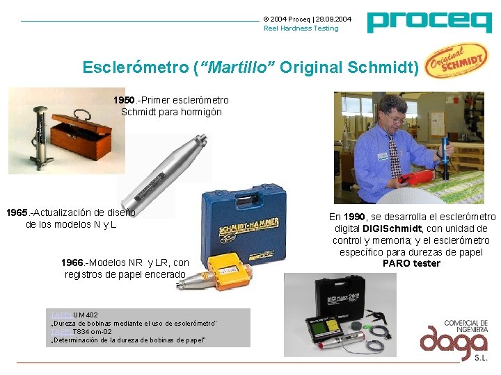 © 2004 Proceq | 28. 09. 2004 Reel Hardness Testing Esclerómetro (“Martillo” Original Schmidt) © 2004 Proceq | 28. 09. 2004 Reel Hardness Testing Esclerómetro (“Martillo” Original Schmidt)