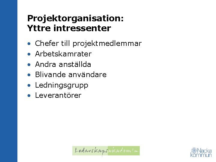 Projektorganisation: Yttre intressenter • • • Chefer till projektmedlemmar Arbetskamrater Andra anställda Blivande användare