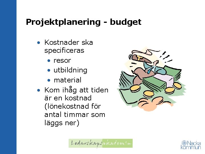 Projektplanering - budget • Kostnader ska specificeras • resor • utbildning • material •