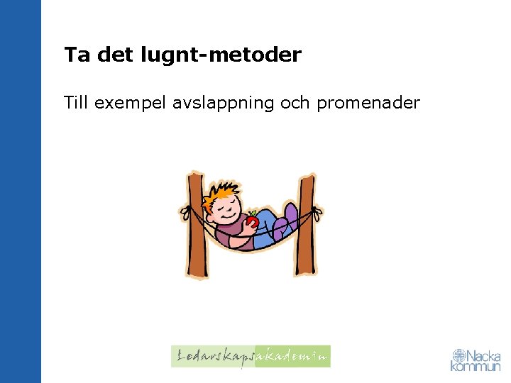 Ta det lugnt-metoder Till exempel avslappning och promenader 