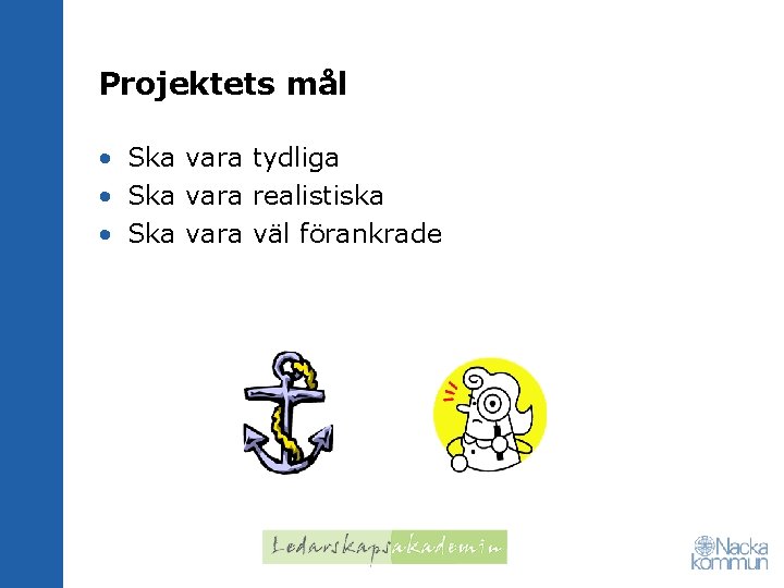 Projektets mål • Ska vara tydliga • Ska vara realistiska • Ska vara väl