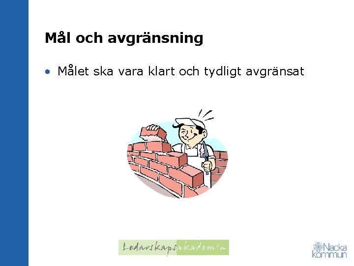 Mål och avgränsning • Målet ska vara klart och tydligt avgränsat 