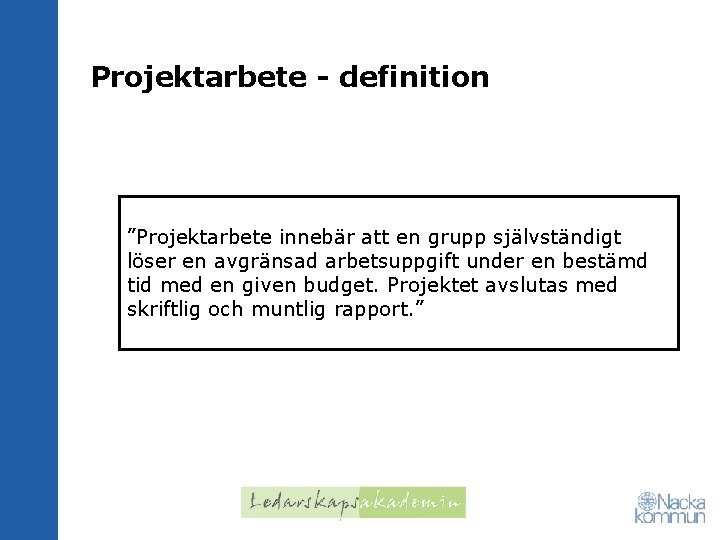 Projektarbete - definition ”Projektarbete innebär att en grupp självständigt löser en avgränsad arbetsuppgift under