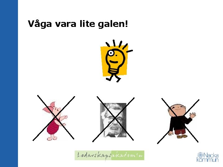 Våga vara lite galen! 