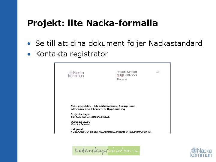 Projekt: lite Nacka-formalia • Se till att dina dokument följer Nackastandard • Kontakta registrator